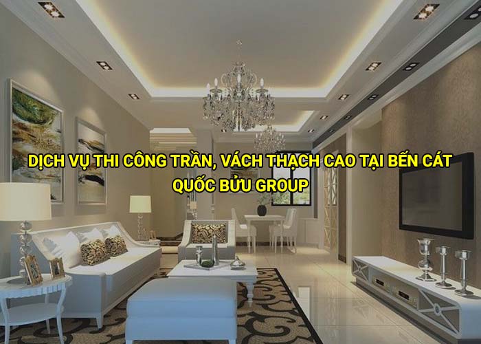 Dịch vụ thi công trần, vách thạch cao tại Bến Cát uy tín, giá rẻ