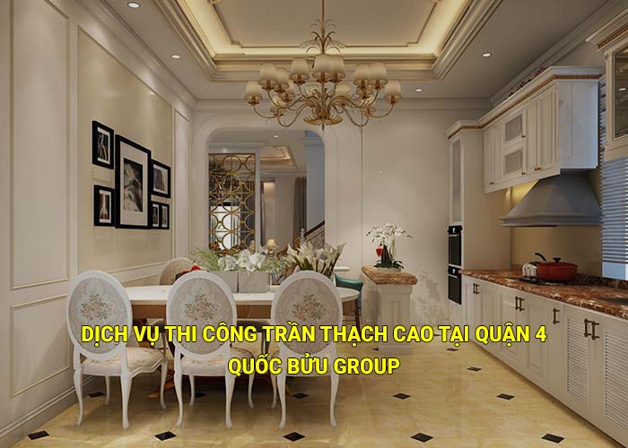 Dịch vụ thi công trần thạch cao tại Quận 4 uy tín, trọn gói