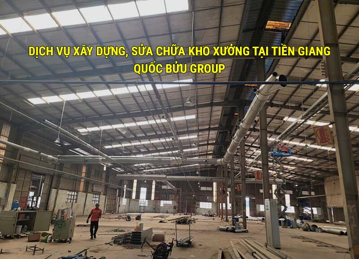 Dịch vụ xây dựng, sửa chữa kho xưởng uy tín tại Tiền Giang