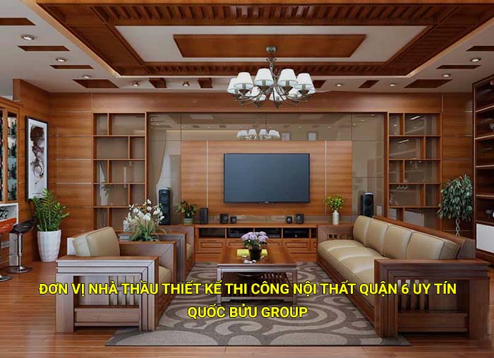 Đơn vị nhà thầu thiết kế thi công nội thất Quận 6 uy tín