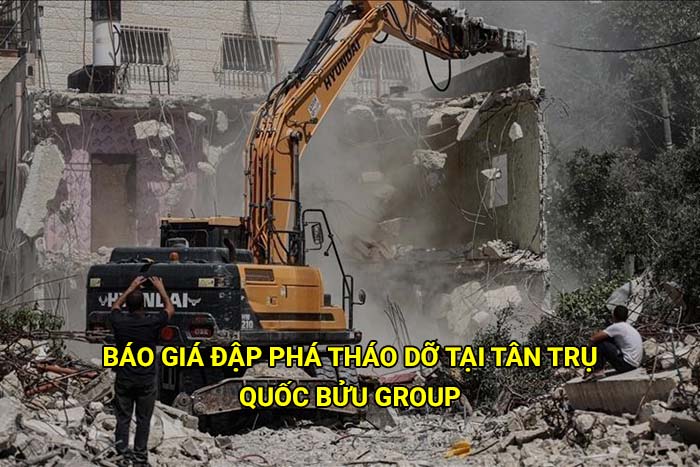 Báo giá đập phá tháo dỡ tại Tân Trụ mới nhất