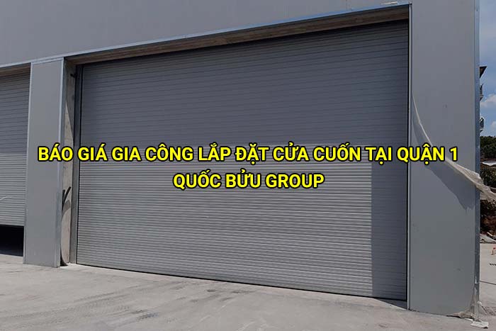Báo giá gia công lắp đặt cửa cuốn tại Quận 1 mới nhất