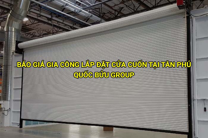 Báo giá gia công lắp đặt cửa cuốn tại Tân Phú mới nhất