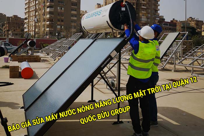 Báo giá sửa máy nước nóng năng lượng mặt trời tại Quận 12 mới nhất