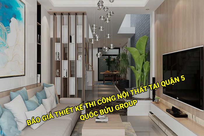 Báo giá thiết kế thi công nội thất tại Quận 5 mới nhất