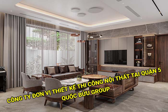 Công ty đơn vị thiết kế thi công nội thất tại Quận 5 uy tín, giá tốt