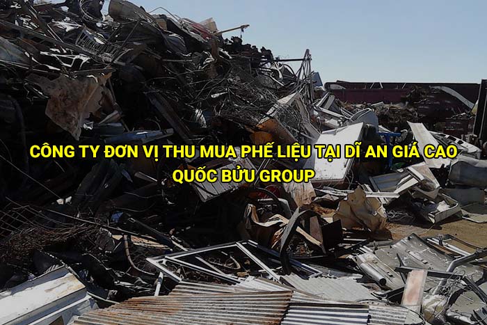 Công ty đơn vị thu mua phế liệu tại Dĩ An giá cao uy tín