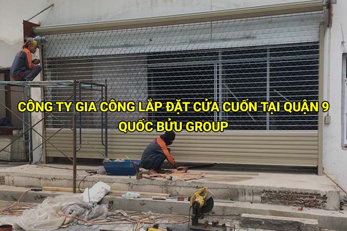 Công ty gia công lắp đặt cửa cuốn tại Quận 9 uy tín
