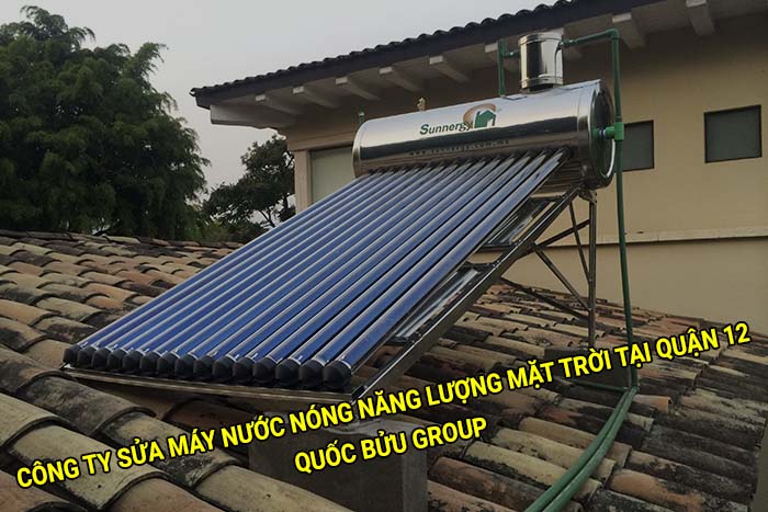 Công ty sửa máy nước nóng năng lượng mặt trời tại Quận 12 uy tín, giá tốt
