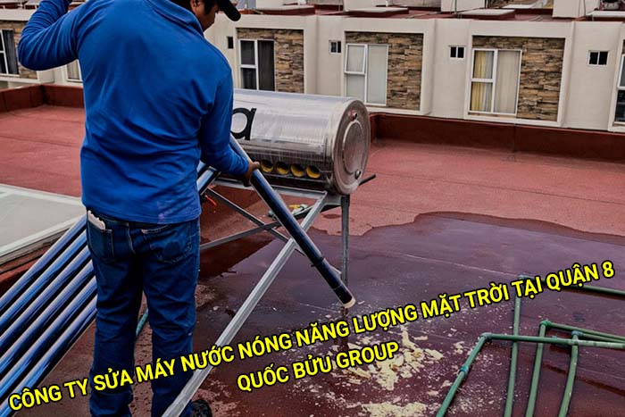 Công ty sửa máy nước nóng năng lượng mặt trời tại Quận 8 uy tín