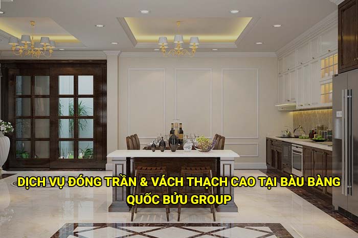 Dịch vụ đóng trần & vách thạch cao tại Bàu Bàng trọn gói, giá tốt