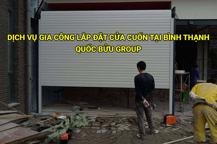 Dịch vụ gia công lắp đặt cửa cuốn tại Bình Thạnh giá rẻ