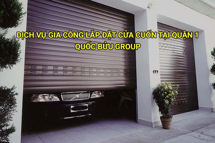 Dịch vụ gia công lắp đặt cửa cuốn tại Quận 1 giá tốt