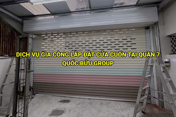 Dịch vụ gia công lắp đặt cửa cuốn tại Quận 7 theo yêu cầu