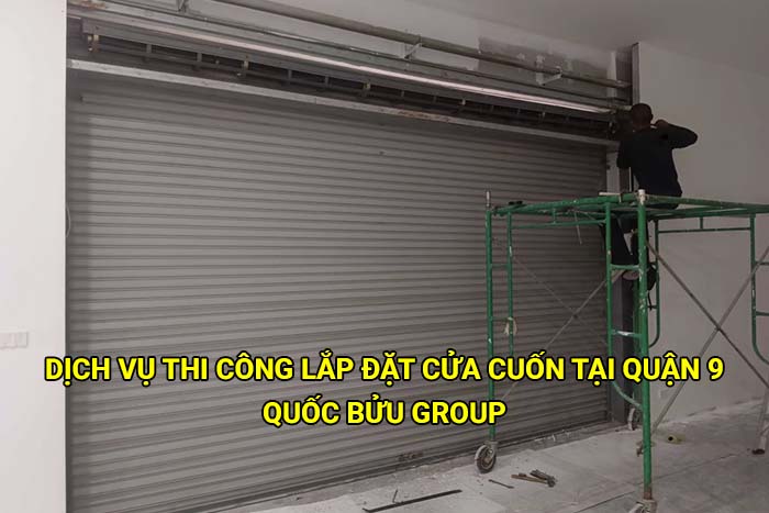 Dịch vụ thi công lắp đặt cửa cuốn tại Quận 9 uy tín, giá rẻ