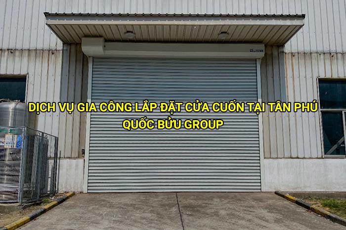 Dịch vụ gia công lắp đặt cửa cuốn tại Tân Phú giá tốt