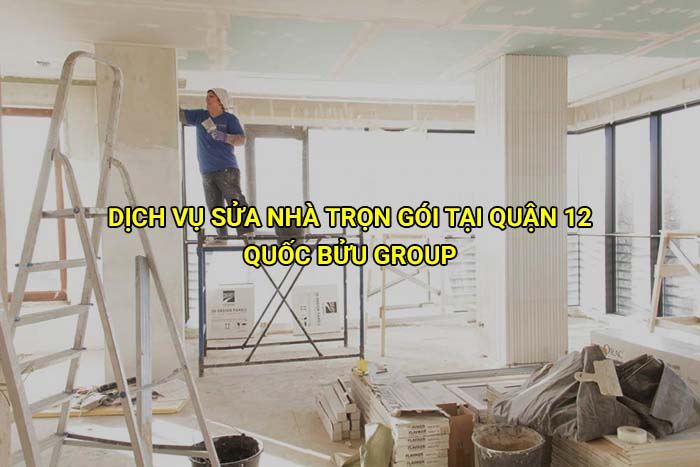 Dịch vụ sửa nhà trọn gói tại Quận 12 giá tốt