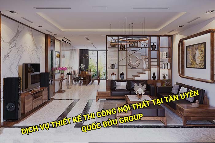Dịch vụ thiết kế thi công nội thất tại Tân Uyên uy tín, giá rẻ