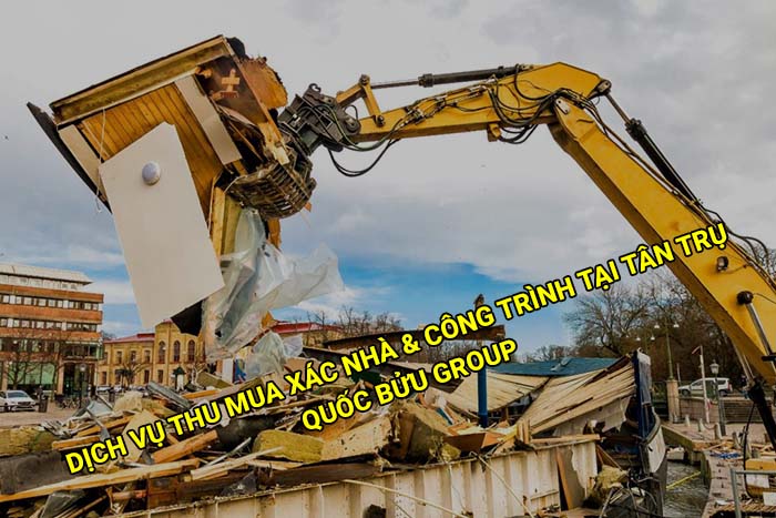 Dịch vụ thu mua xác nhà, xác công trình giá cao tại Tân Trụ