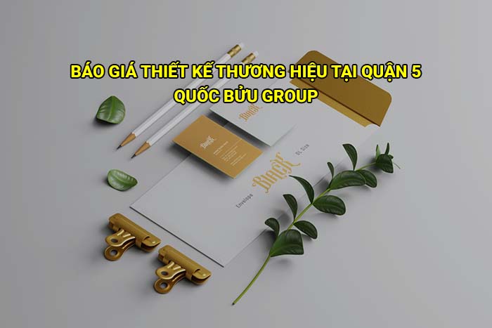 Báo giá thiết kế thương hiệu tại Quận 5 mới cập nhật